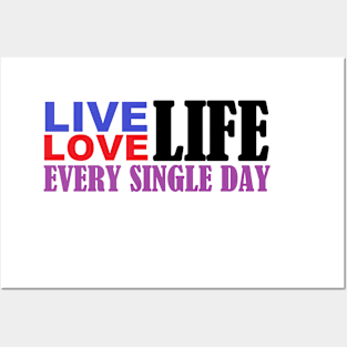 Live Love Life Every Single Day Posters and Art